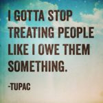 stop treating people like you owe them something